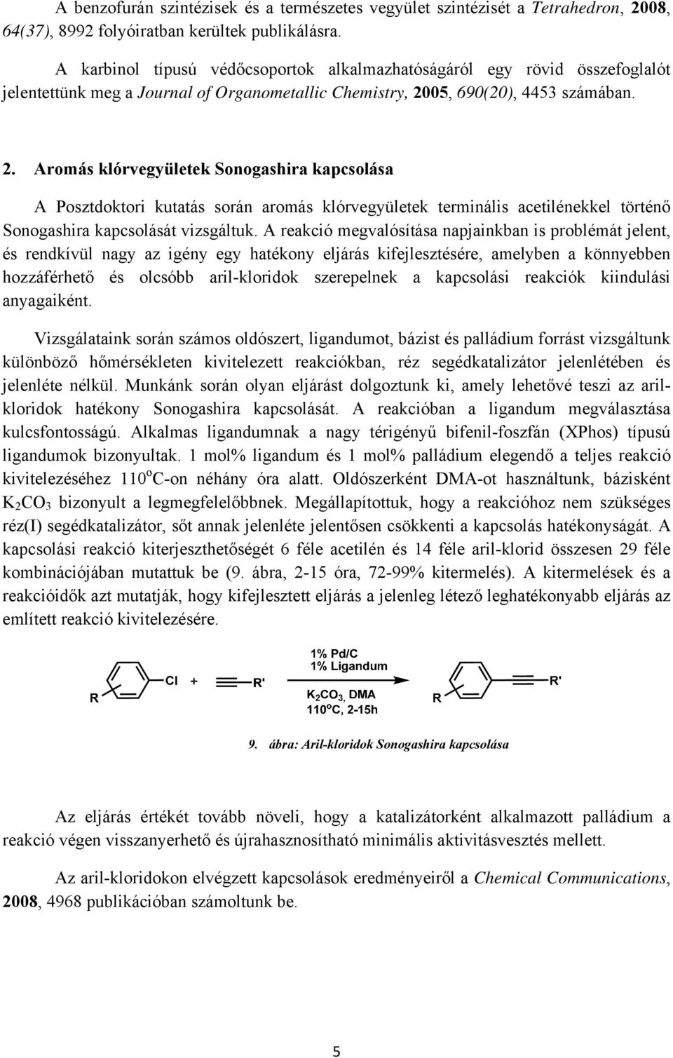 05, 690(20), 4453 számában. 2. omás klórvegyületek Sonogashira kapcsolása A Posztdoktori kutatás során aromás klórvegyületek terminális acetilénekkel történő Sonogashira kapcsolását vizsgáltuk.