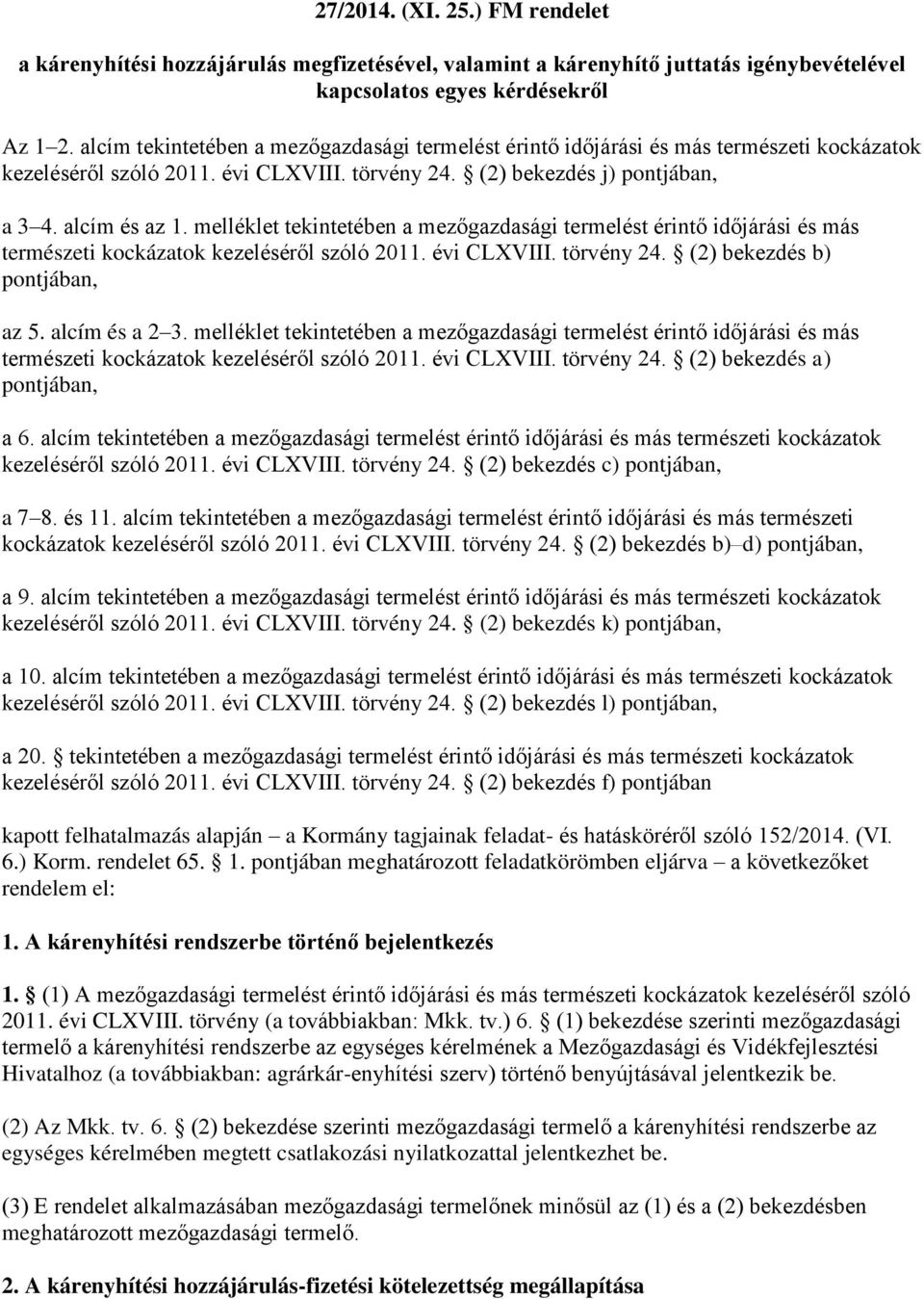 melléklet tekintetében a mezőgazdasági termelést érintő időjárási és más természeti kockázatok kezeléséről szóló 2011. évi CLXVIII. törvény 24. (2) bekezdés b) pontjában, az 5. alcím és a 2 3.