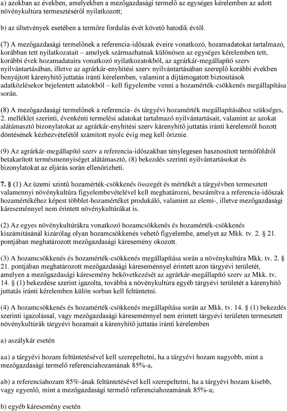 (7) A mezőgazdasági termelőnek a referencia-időszak éveire vonatkozó, hozamadatokat tartalmazó, korábban tett nyilatkozatait amelyek származhatnak különösen az egységes kérelemben tett, korábbi évek