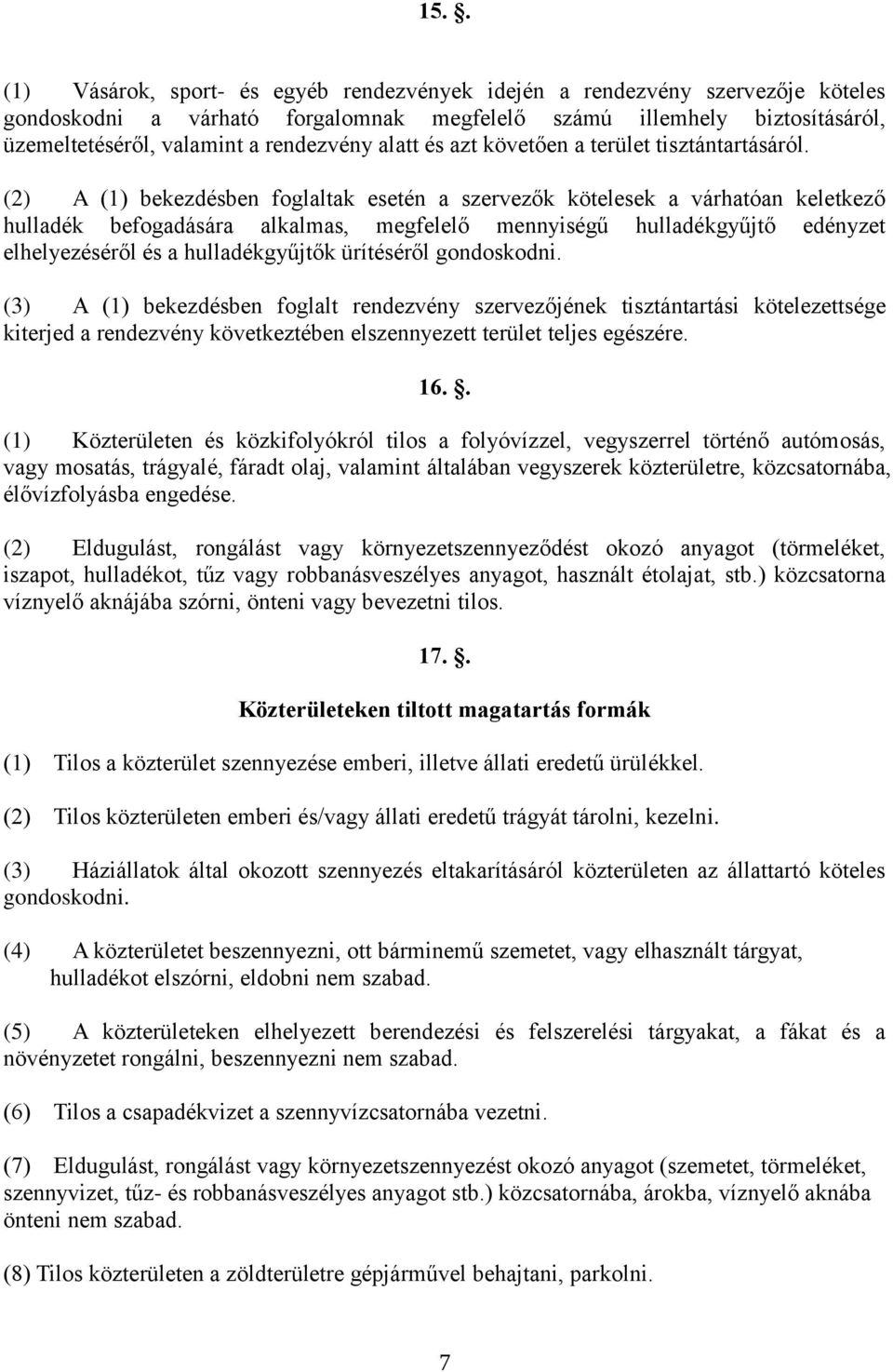(2) A (1) bekezdésben foglaltak esetén a szervezők kötelesek a várhatóan keletkező hulladék befogadására alkalmas, megfelelő mennyiségű hulladékgyűjtő edényzet elhelyezéséről és a hulladékgyűjtők