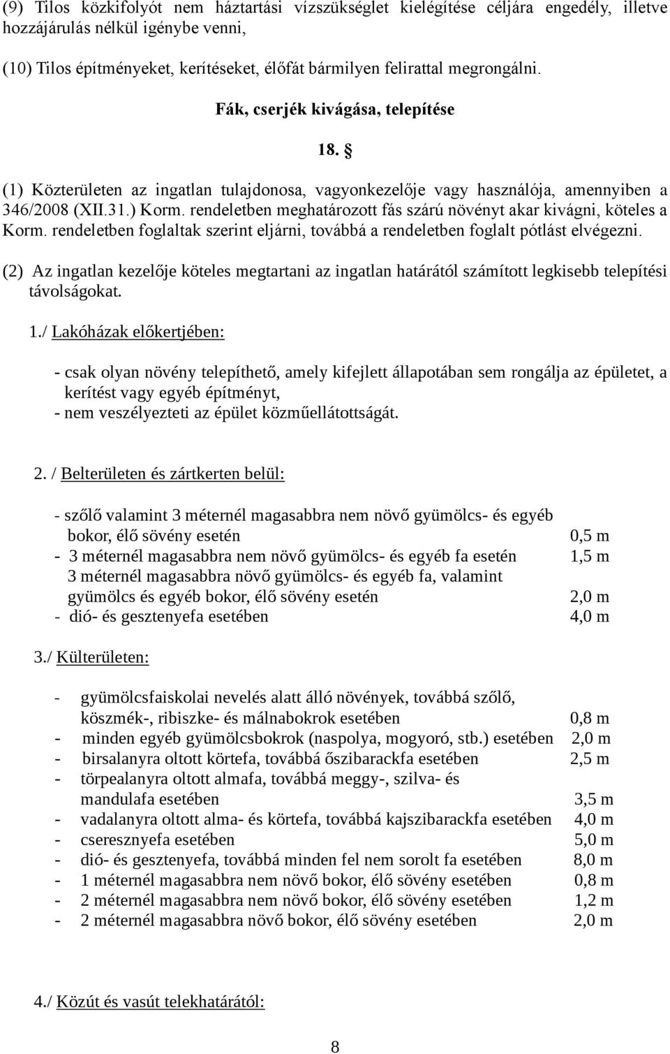 rendeletben meghatározott fás szárú növényt akar kivágni, köteles a Korm. rendeletben foglaltak szerint eljárni, továbbá a rendeletben foglalt pótlást elvégezni.