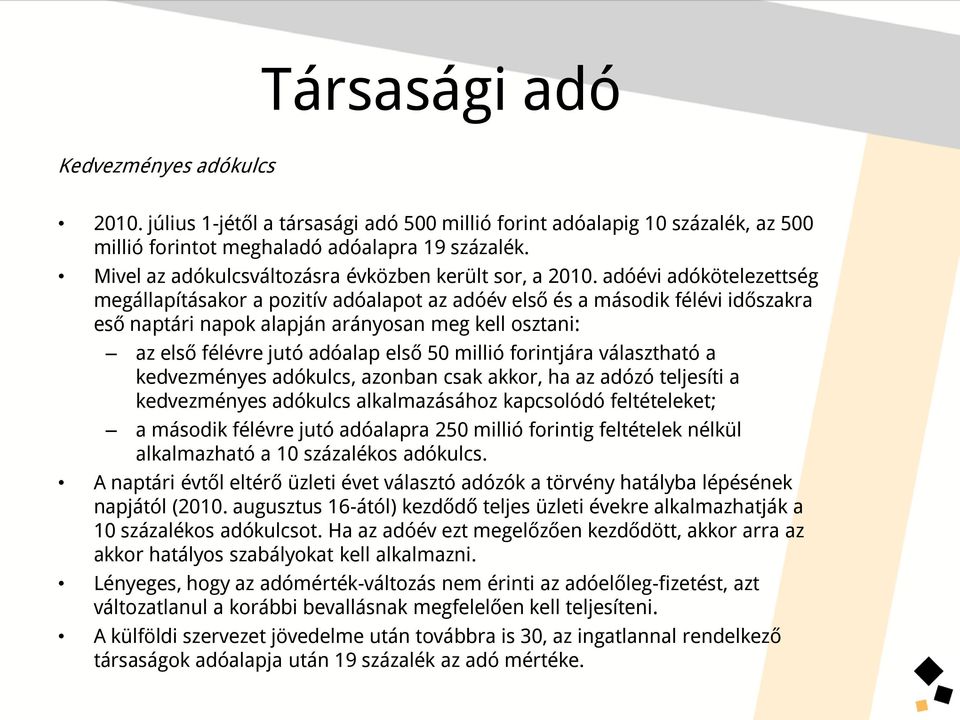 adóévi adókötelezettség megállapításakor a pozitív adóalapot az adóév első és a második félévi időszakra eső naptári napok alapján arányosan meg kell osztani: az első félévre jutó adóalap első 50