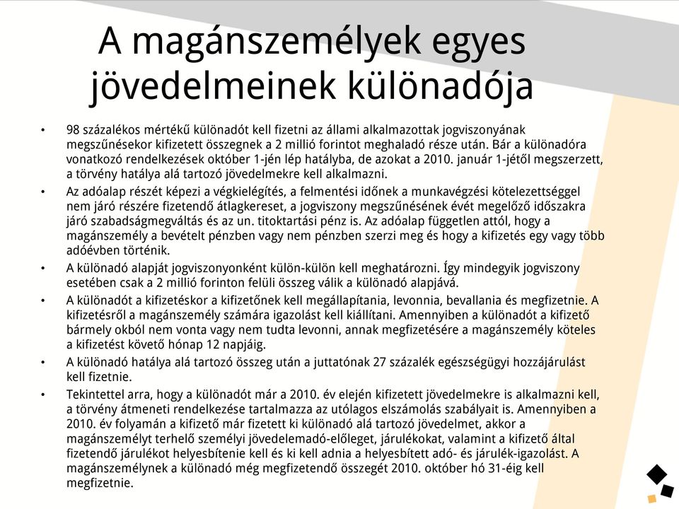 Az adóalap részét képezi a végkielégítés, a felmentési időnek a munkavégzési kötelezettséggel nem járó részére fizetendő átlagkereset, a jogviszony megszűnésének évét megelőző időszakra járó