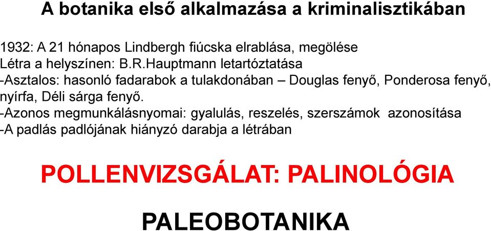 Hauptmann letartóztatása -Asztalos: hasonló fadarabok a tulakdonában Douglas fenyő, Ponderosa fenyő,