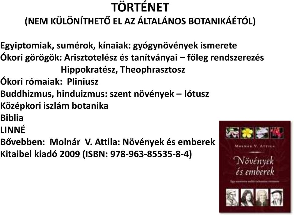 Ókori rómaiak: Pliniusz Buddhizmus, hinduizmus: szent növények lótusz Középkori iszlám botanika