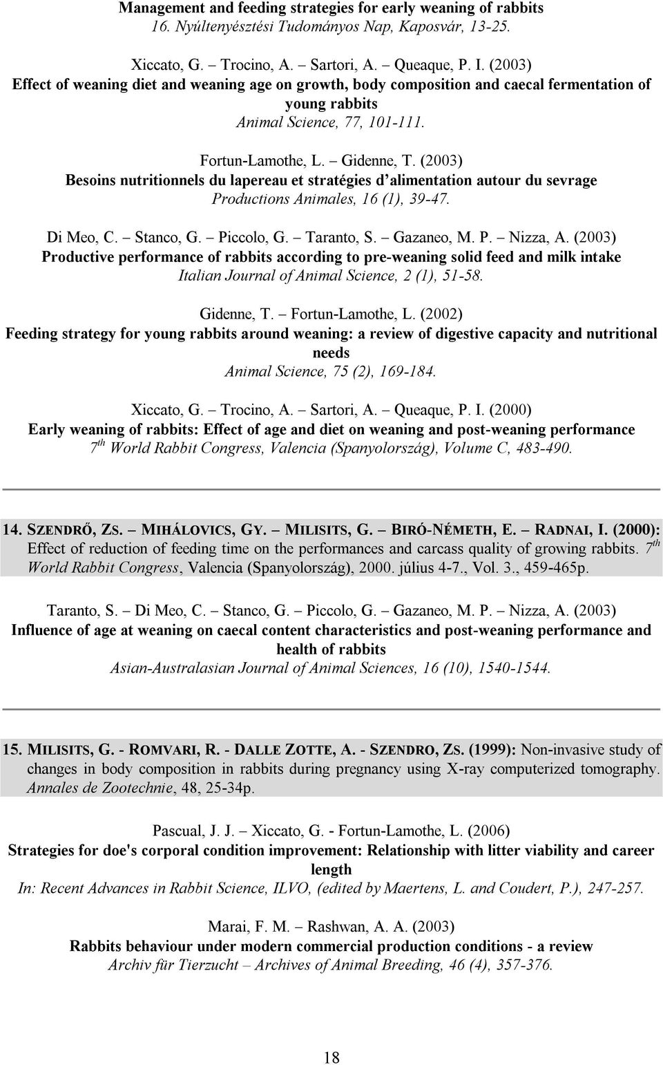 (2003) Besoins nutritionnels du lapereau et stratégies d alimentation autour du sevrage Productions Animales, 16 (1), 39-47. Di Meo, C. Stanco, G. Piccolo, G. Taranto, S. Gazaneo, M. P. Nizza, A.