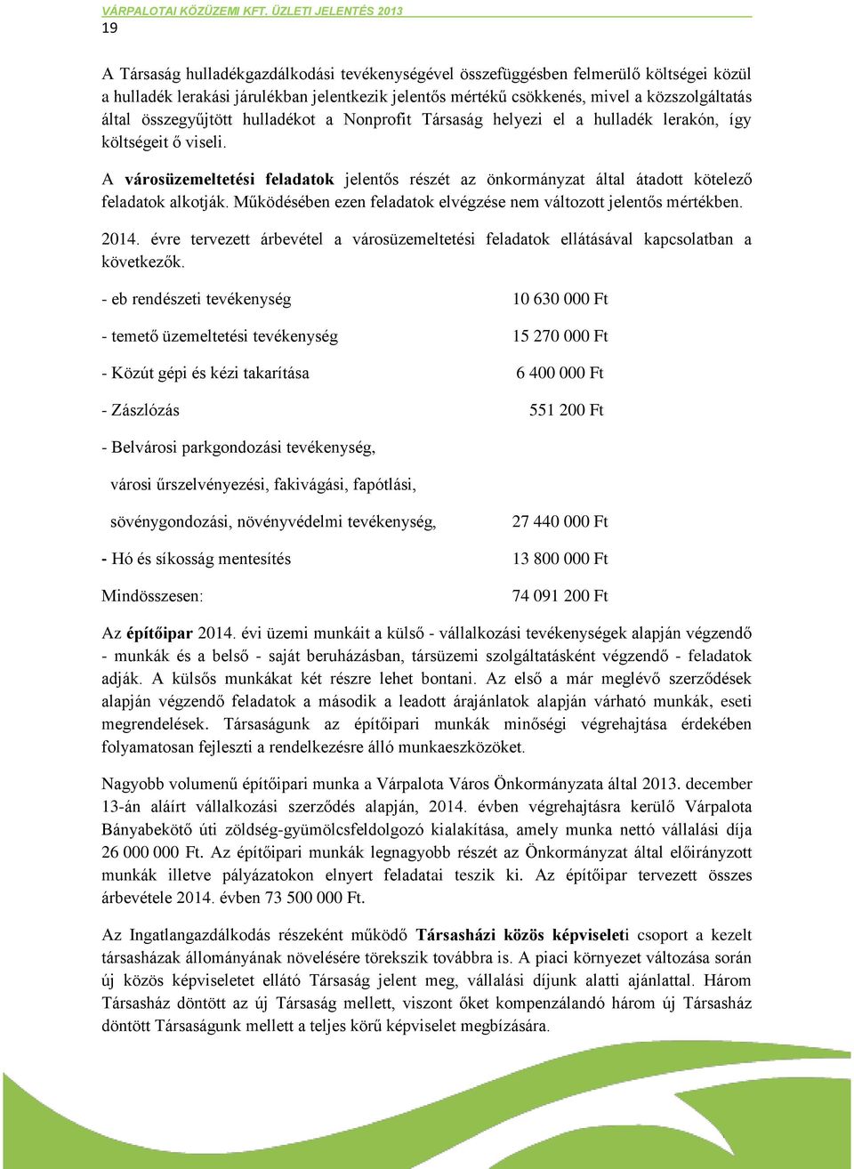 A városüzemeltetési feladatok jelentős részét az önkormányzat által átadott kötelező feladatok alkotják. Működésében ezen feladatok elvégzése nem változott jelentős mértékben. 2014.