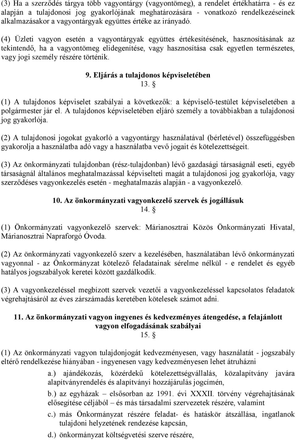 (4) Üzleti vagyon esetén a vagyontárgyak együttes értékesítésének, hasznosításának az tekintendő, ha a vagyontömeg elidegenítése, vagy hasznosítása csak egyetlen természetes, vagy jogi személy