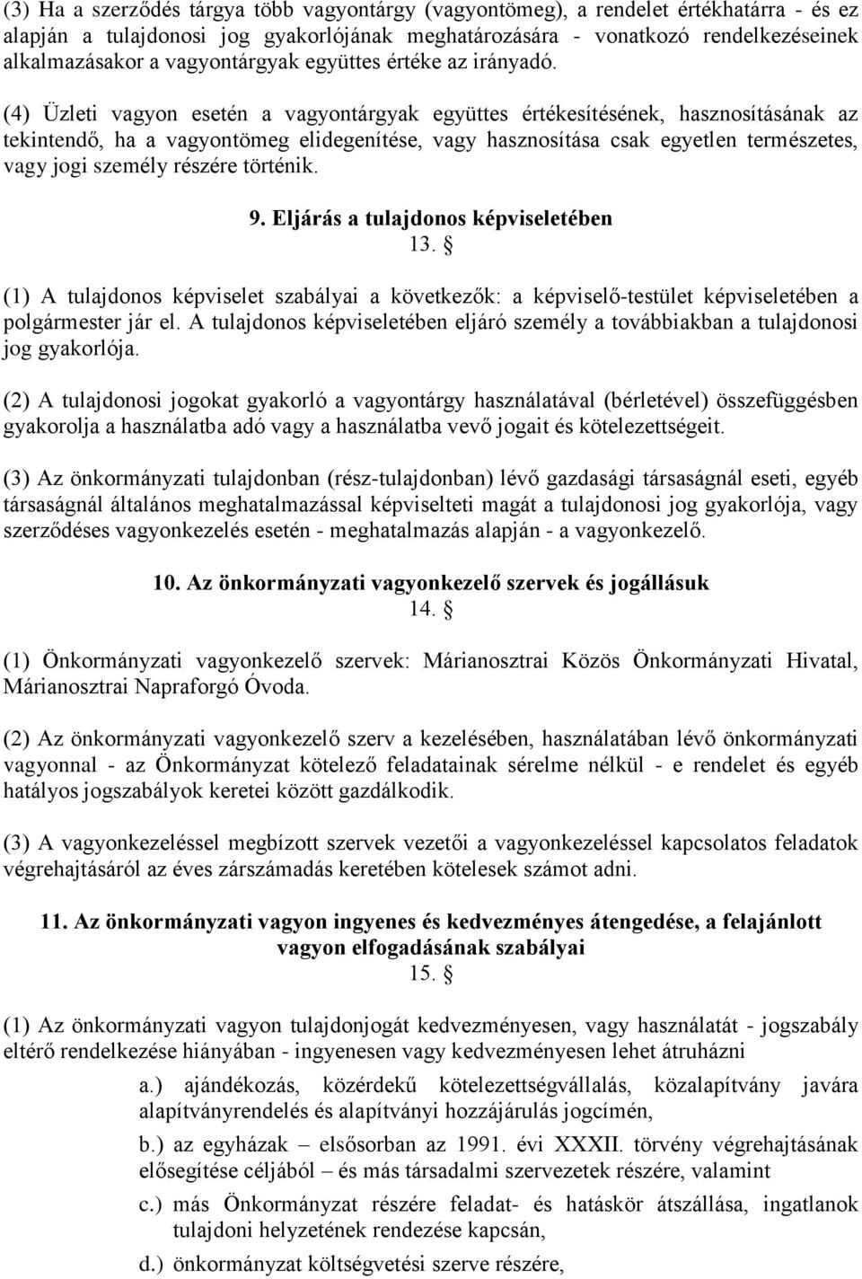 (4) Üzleti vagyon esetén a vagyontárgyak együttes értékesítésének, hasznosításának az tekintendő, ha a vagyontömeg elidegenítése, vagy hasznosítása csak egyetlen természetes, vagy jogi személy