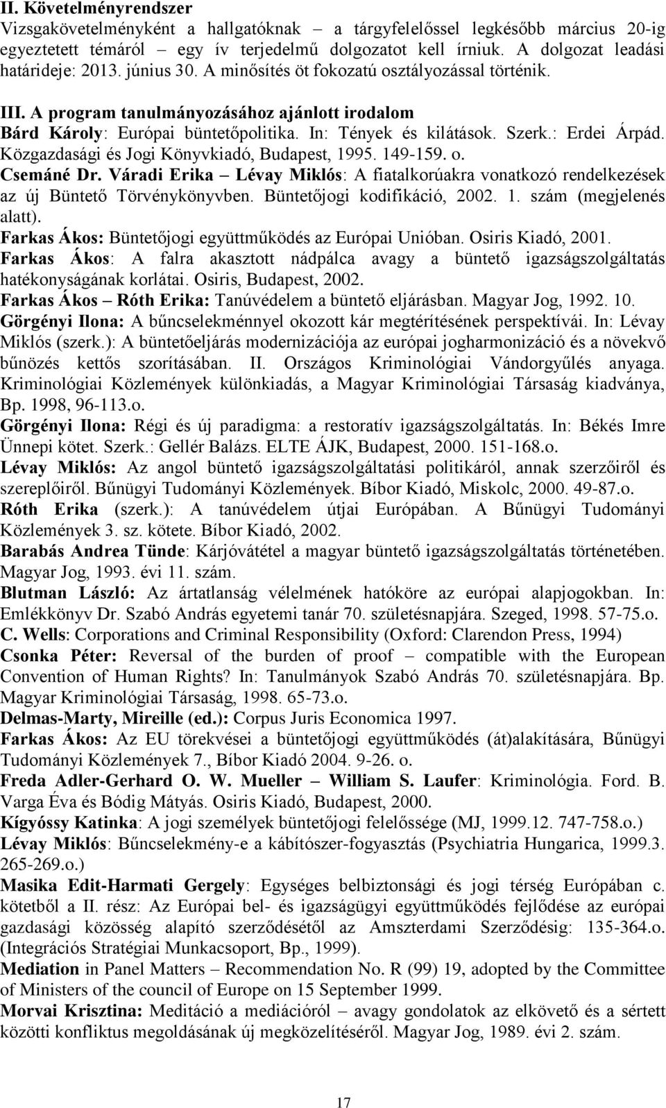In: Tények és kilátások. Szerk.: Erdei Árpád. Közgazdasági és Jogi Könyvkiadó, Budapest, 1995. 149-159. o. Csemáné Dr.