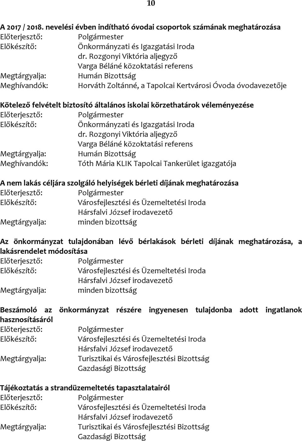 felvételt biztosító általános iskolai körzethatárok véleményezése Meghívandók: Tóth Mária KLIK Tapolcai Tankerület igazgatója A nem lakás céljára