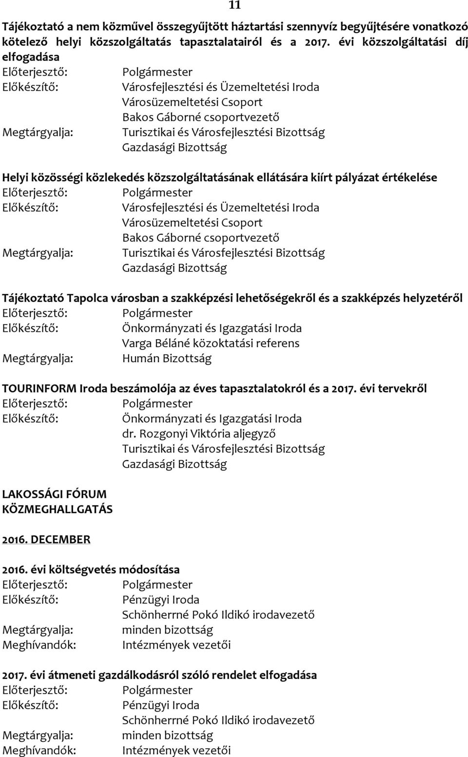 értékelése Tájékoztató Tapolca városban a szakképzési lehetőségekről és a szakképzés helyzetéről TOURINFORM Iroda beszámolója az éves tapasztalatokról és a 2017.