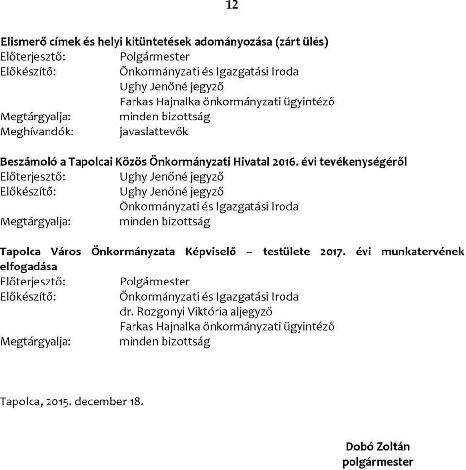 évi tevékenységéről Ughy Jenőné jegyző Ughy Jenőné jegyző Tapolca Város Önkormányzata Képviselő testülete