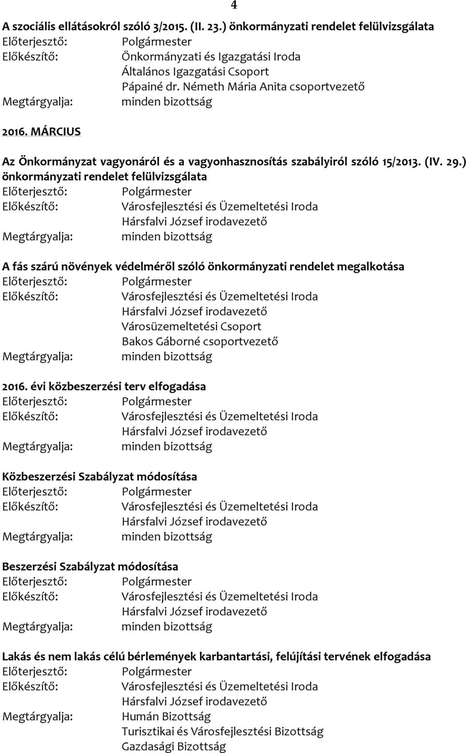 ) önkormányzati rendelet felülvizsgálata A fás szárú növények védelméről szóló önkormányzati rendelet megalkotása 2016.