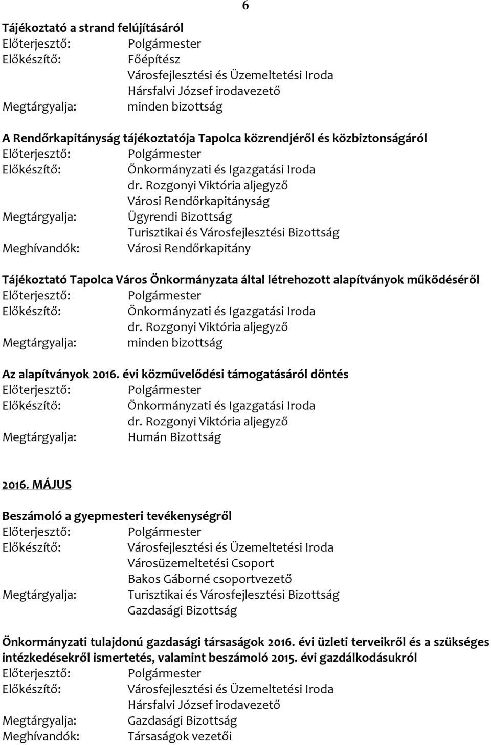 alapítványok működéséről Az alapítványok 2016. évi közművelődési támogatásáról döntés 2016.