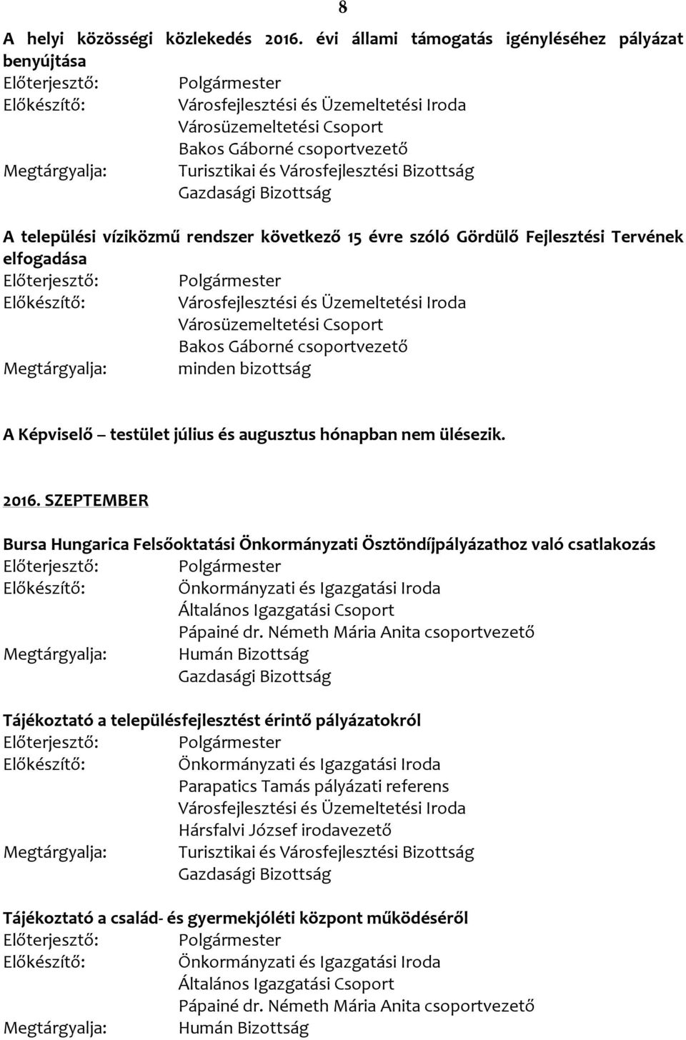 testület július és augusztus hónapban nem ülésezik. 2016.