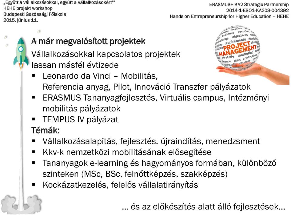 Vállalkozásalapítás, fejlesztés, újraindítás, menedzsment Kkv-k nemzetközi mobilitásának elősegítése Tananyagok e-learning és hagyományos