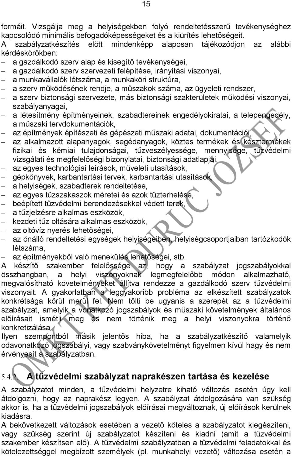 viszonyai, a munkavállalók létszáma, a munkaköri struktúra, a szerv működésének rendje, a műszakok száma, az ügyeleti rendszer, a szerv biztonsági szervezete, más biztonsági szakterületek működési