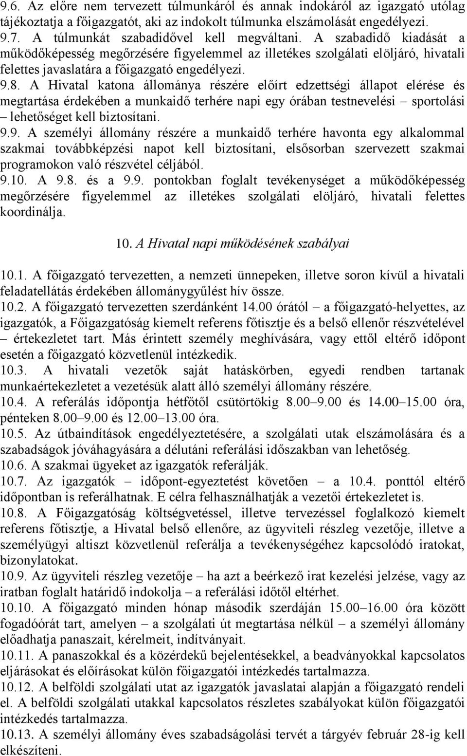 A Hivatal katona állománya részére előírt edzettségi állapot elérése és megtartása érdekében a munkaidő terhére napi egy órában testnevelési sportolási lehetőséget kell biztosítani. 9.