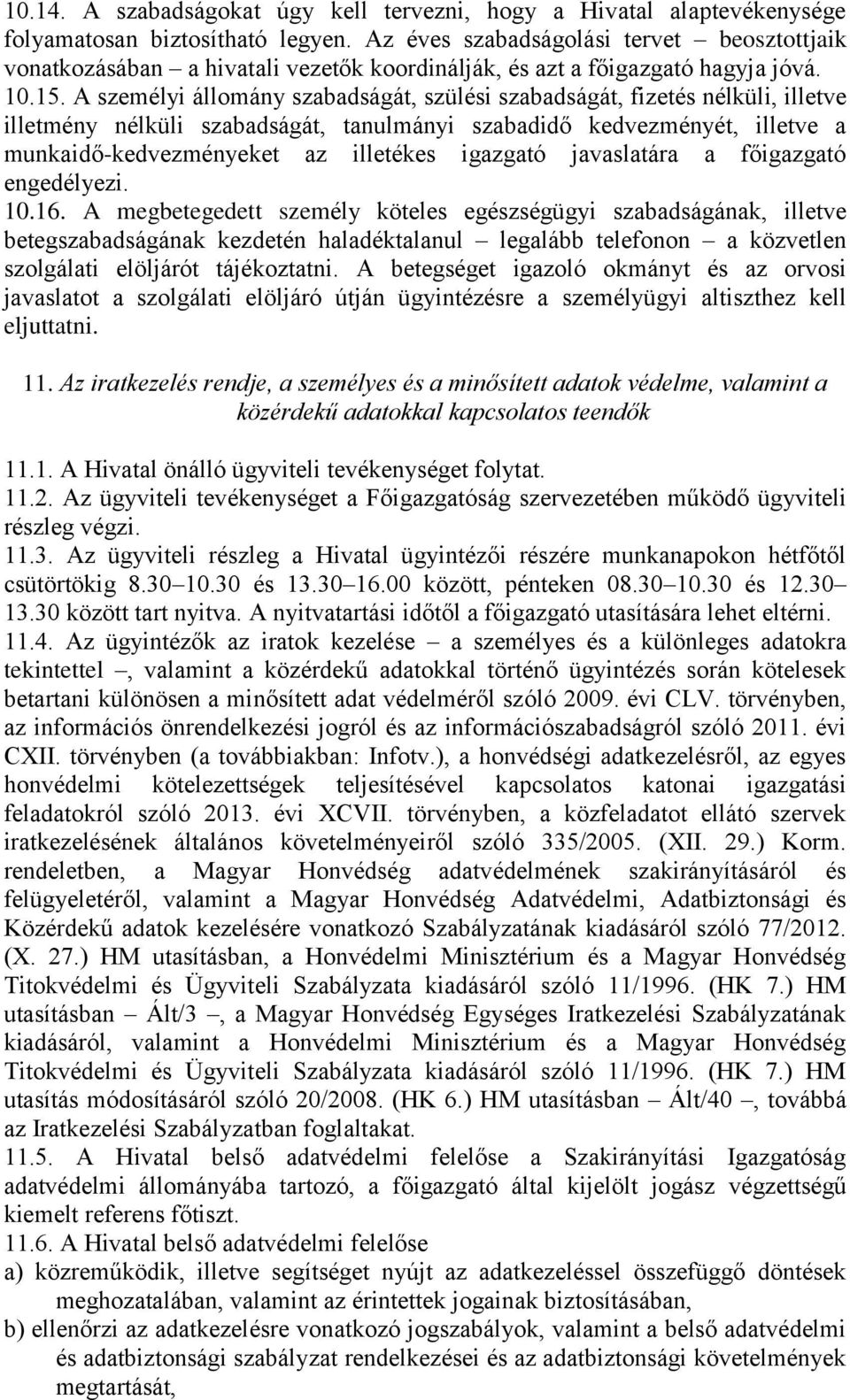 A személyi állomány szabadságát, szülési szabadságát, fizetés nélküli, illetve illetmény nélküli szabadságát, tanulmányi szabadidő kedvezményét, illetve a munkaidő-kedvezményeket az illetékes
