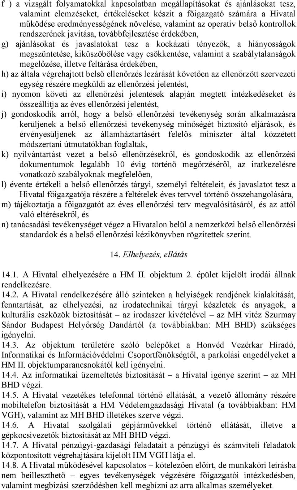 csökkentése, valamint a szabálytalanságok megelőzése, illetve feltárása érdekében, h) az általa végrehajtott belső ellenőrzés lezárását követően az ellenőrzött szervezeti egység részére megküldi az