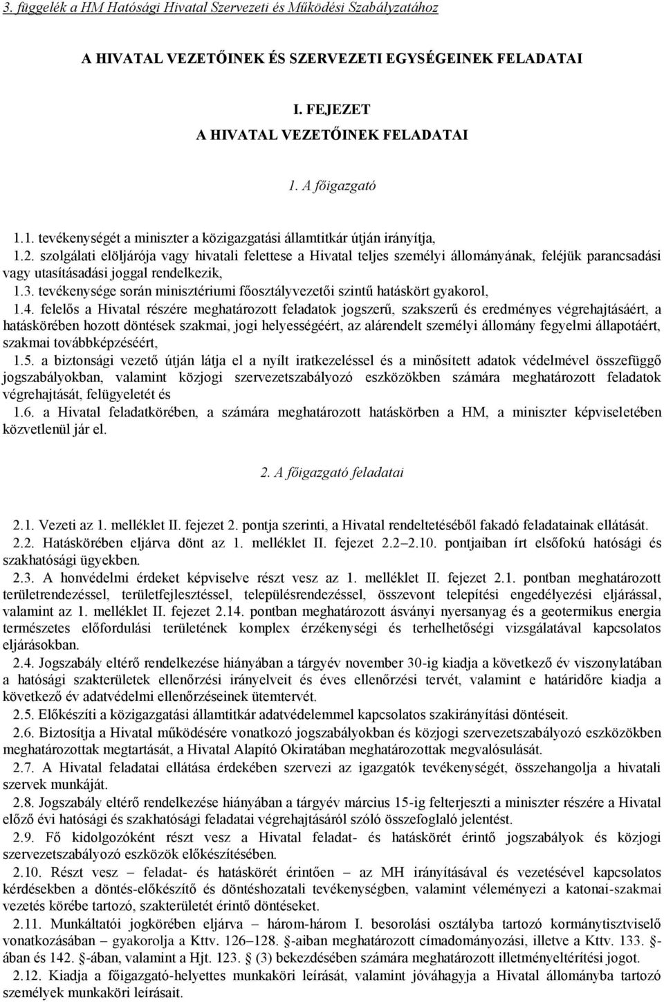 szolgálati elöljárója vagy hivatali felettese a Hivatal teljes személyi állományának, feléjük parancsadási vagy utasításadási joggal rendelkezik, 1.3.