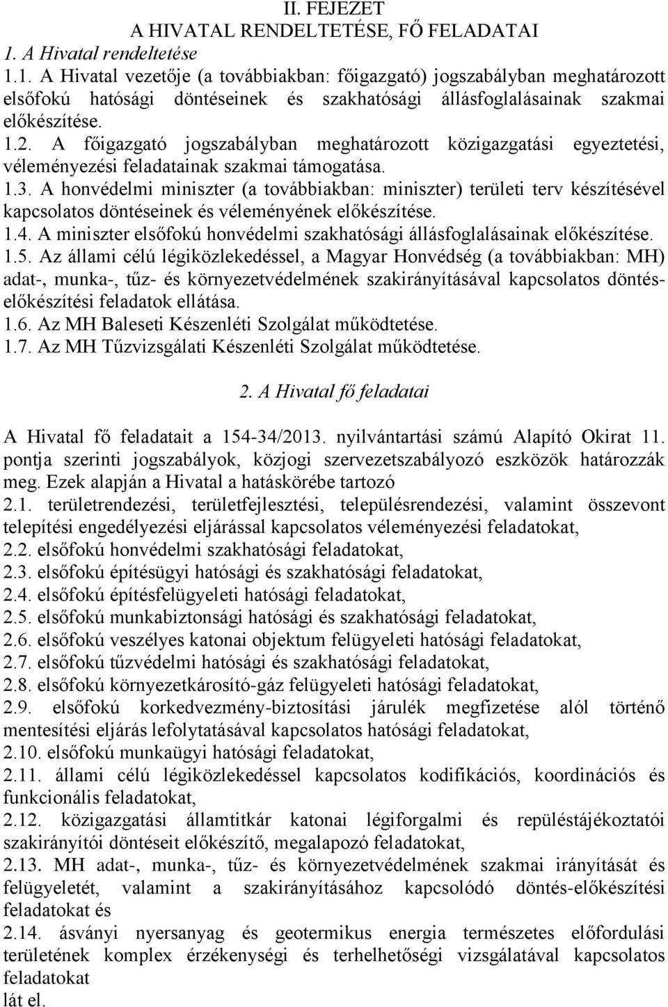 A főigazgató jogszabályban meghatározott közigazgatási egyeztetési, véleményezési feladatainak szakmai támogatása. 1.3.