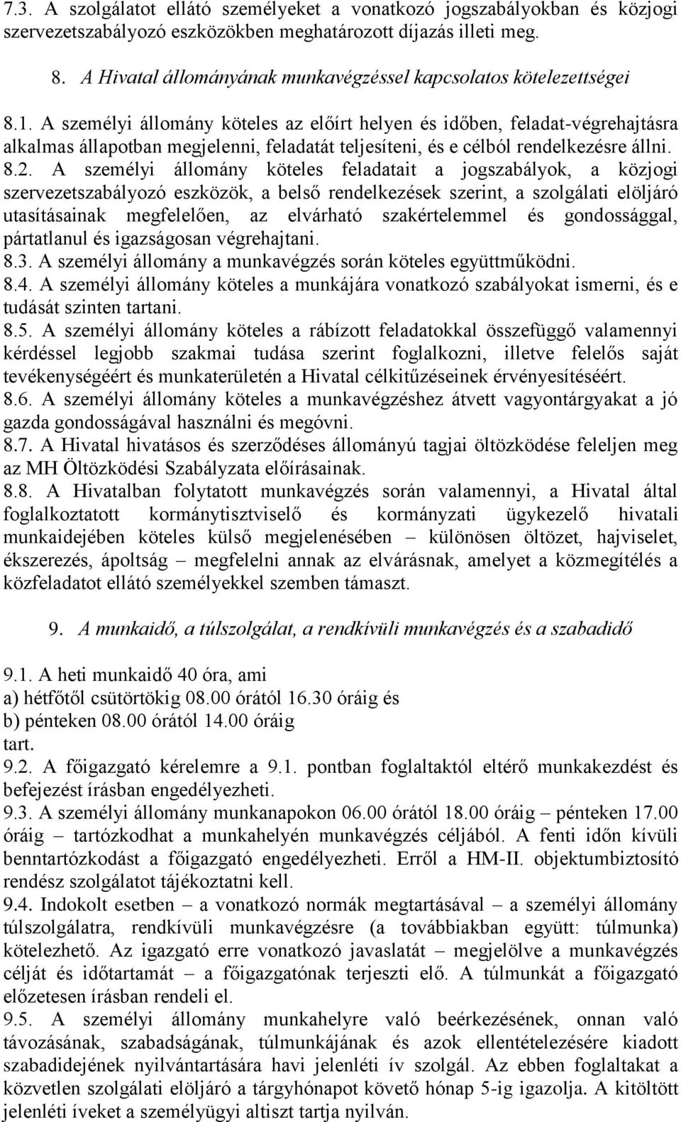 A személyi állomány köteles az előírt helyen és időben, feladat-végrehajtásra alkalmas állapotban megjelenni, feladatát teljesíteni, és e célból rendelkezésre állni. 8.2.