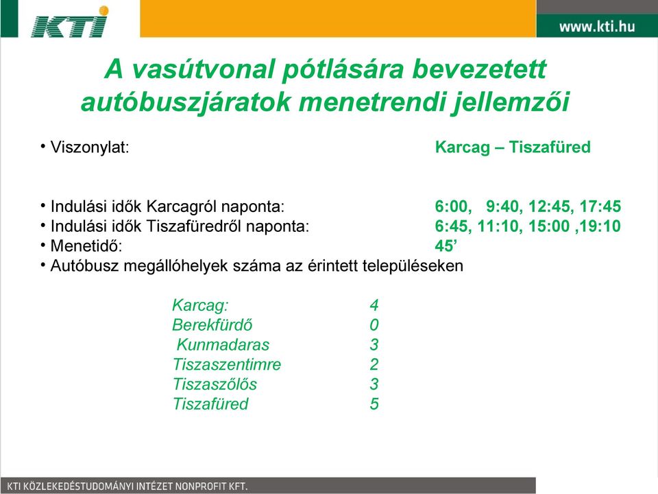 Tiszafüredről naponta: 6:45, 11:10, 15:00,19:10 Menetidő: 45 Autóbusz megállóhelyek száma