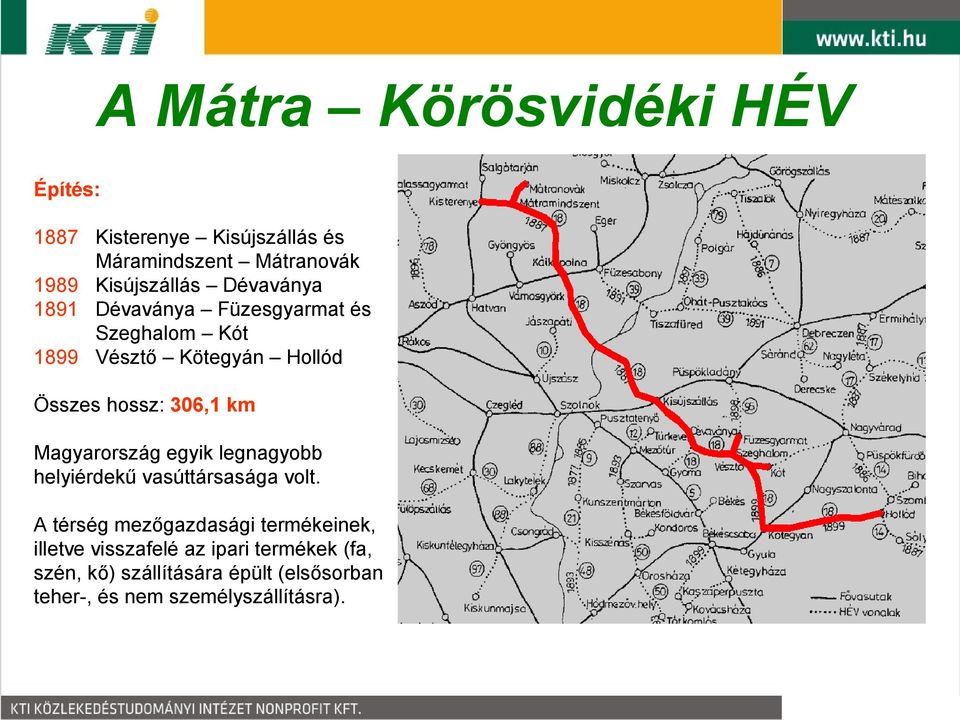 Magyarország egyik legnagyobb helyiérdekű vasúttársasága volt.