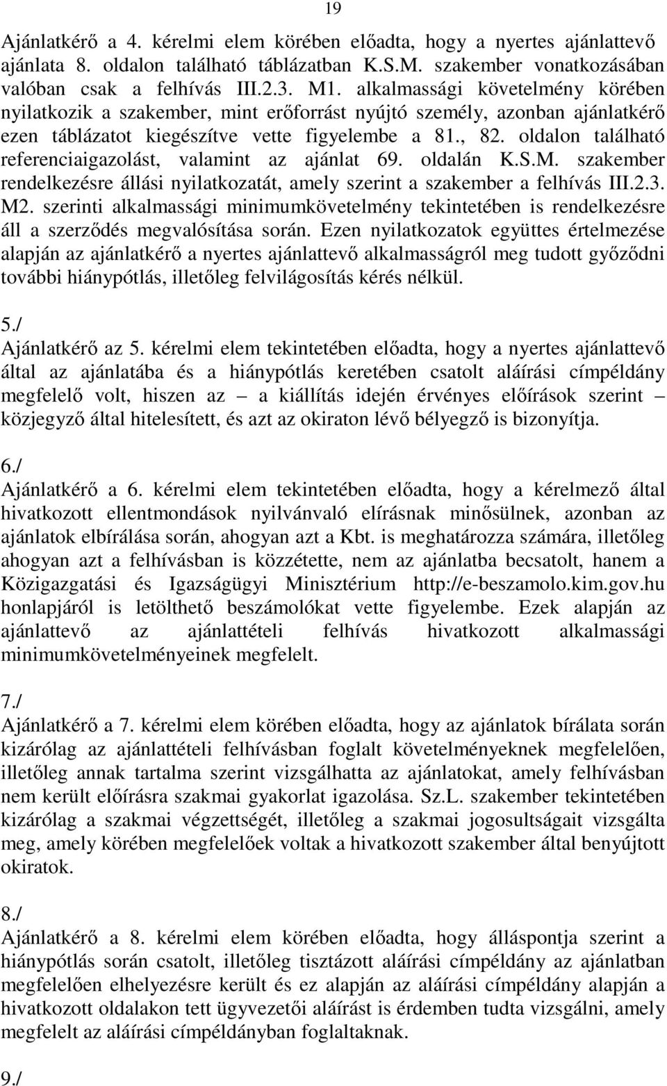 oldalon található referenciaigazolást, valamint az ajánlat 69. oldalán K.S.M. szakember rendelkezésre állási nyilatkozatát, amely szerint a szakember a felhívás III.2.3. M2.