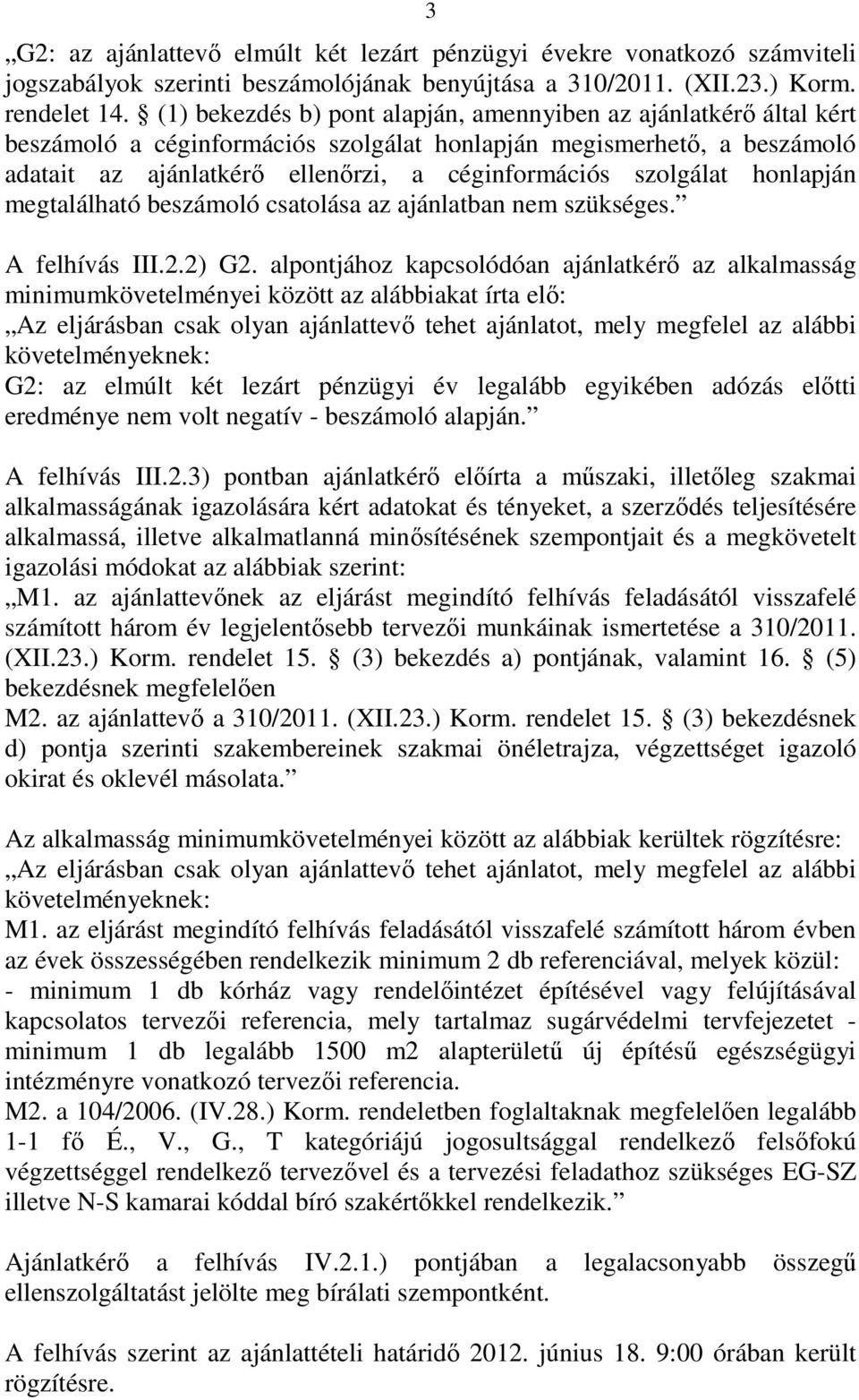 szolgálat honlapján megtalálható beszámoló csatolása az ajánlatban nem szükséges. A felhívás III.2.2) G2.