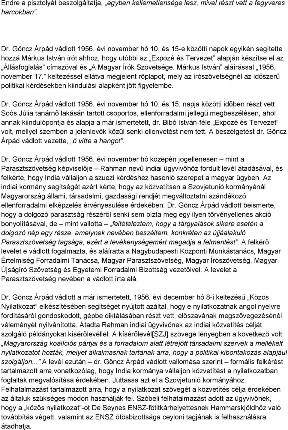 Márkus István aláírással 1956. november 17. keltezéssel ellátva megjelent röplapot, mely az írószövetségnél az időszerű politikai kérdésekben kiindulási alapként jött figyelembe. Dr.