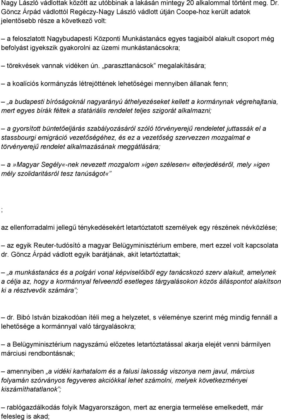 még befolyást igyekszik gyakorolni az üzemi munkástanácsokra; törekvések vannak vidéken ún.
