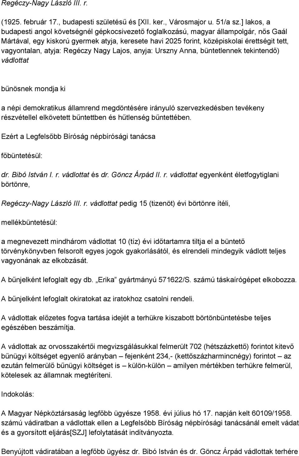vagyontalan, atyja: Regéczy Nagy Lajos, anyja: Urszny Anna, büntetlennek tekintendő) vádlottat bűnösnek mondja ki a népi demokratikus államrend megdöntésére irányuló szervezkedésben tevékeny