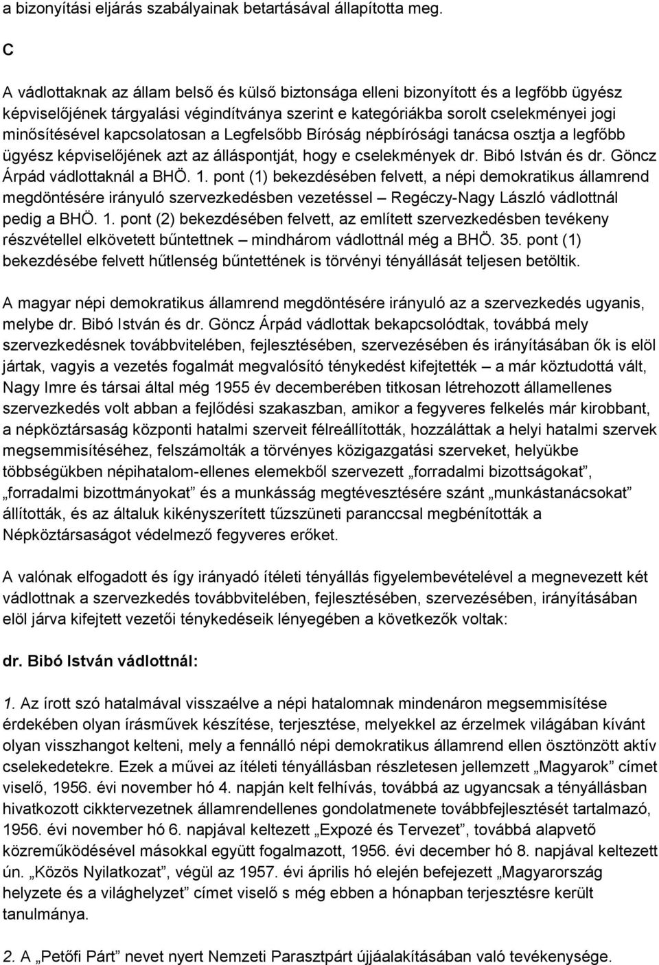 kapcsolatosan a Legfelsőbb Bíróság népbírósági tanácsa osztja a legfőbb ügyész képviselőjének azt az álláspontját, hogy e cselekmények dr. Bibó István és dr. Göncz Árpád vádlottaknál a BHÖ. 1.