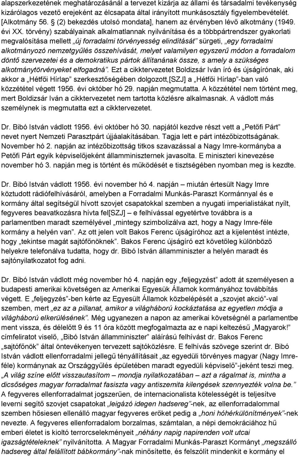 törvény) szabályainak alkalmatlannak nyilvánítása és a többpártrendszer gyakorlati megvalósítása mellett új forradalmi törvényesség elindítását sürgeti, egy forradalmi alkotmányozó nemzetgyűlés