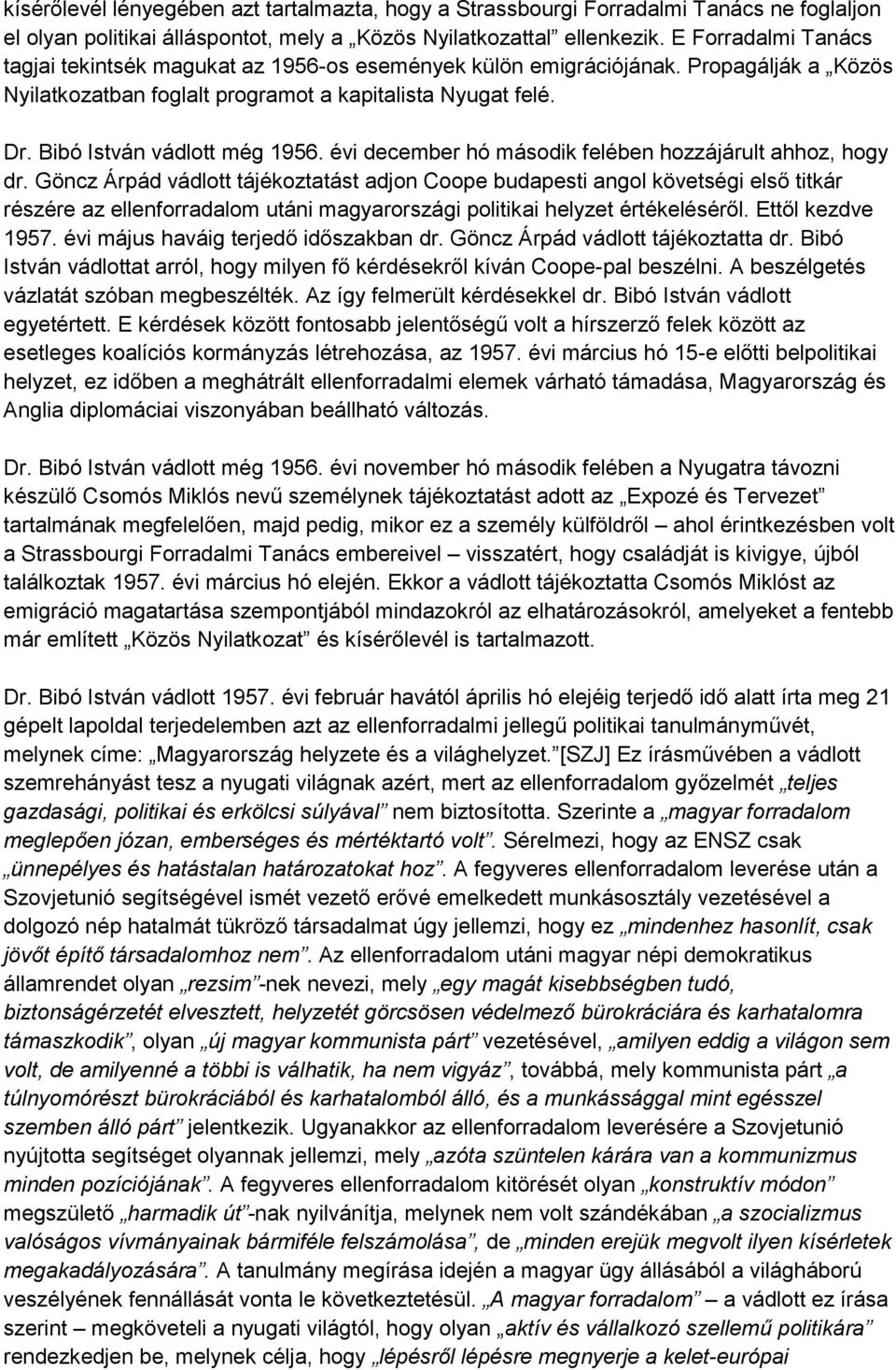 Bibó István vádlott még 1956. évi december hó második felében hozzájárult ahhoz, hogy dr.
