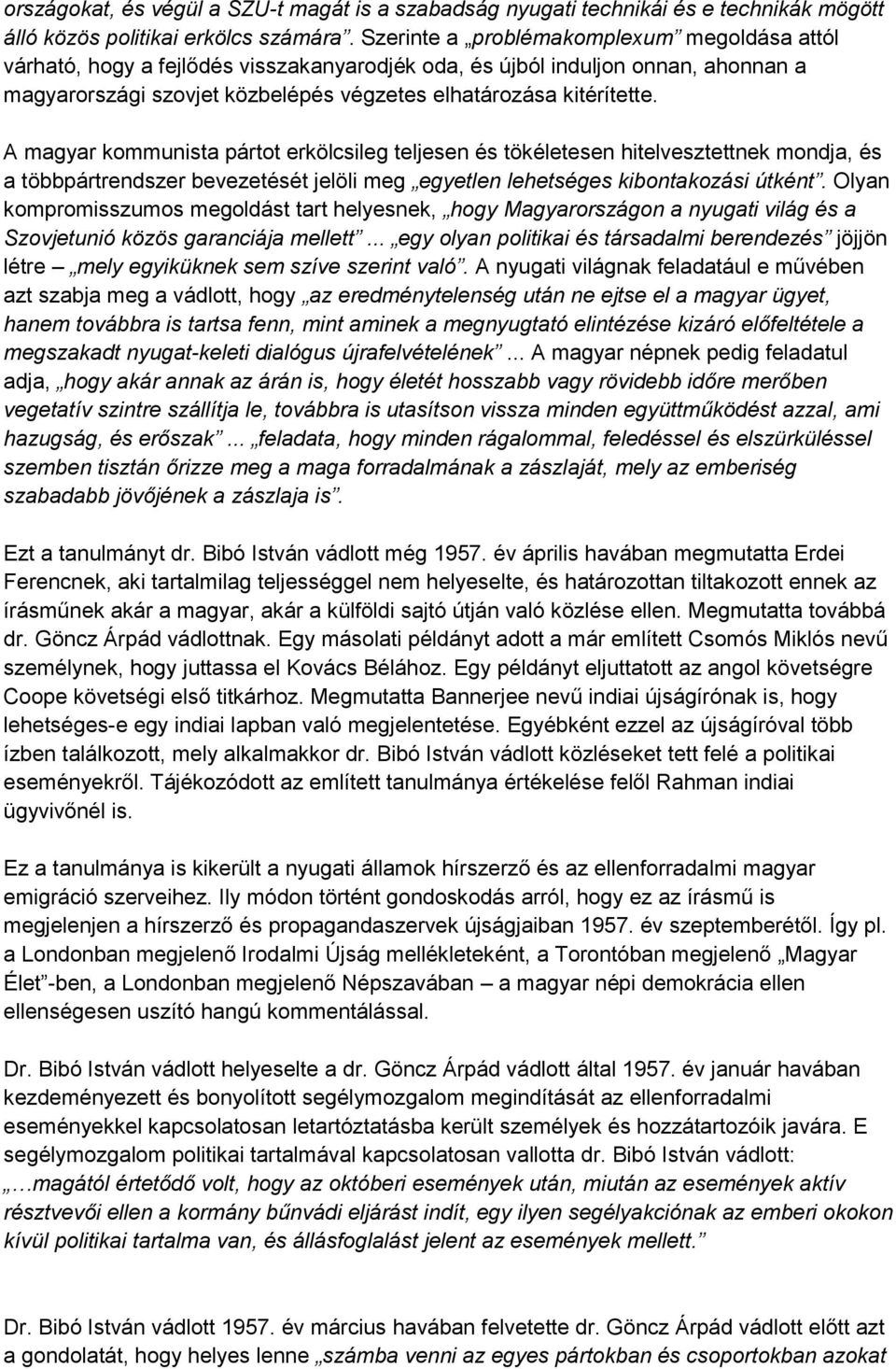 A magyar kommunista pártot erkölcsileg teljesen és tökéletesen hitelvesztettnek mondja, és a többpártrendszer bevezetését jelöli meg egyetlen lehetséges kibontakozási útként.