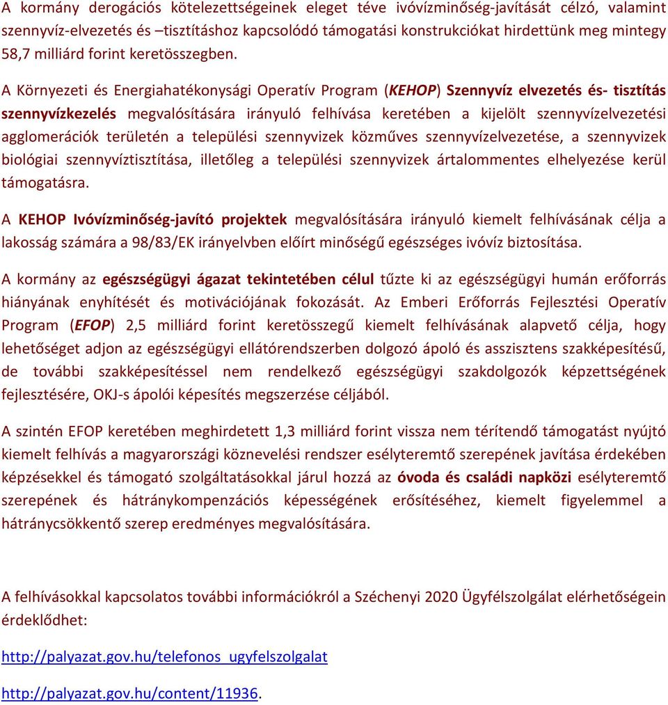 A Környezeti és Energiahatékonysági Operatív Program (KEHOP) Szennyvíz elvezetés és- tisztítás szennyvízkezelés megvalósítására irányuló felhívása keretében a kijelölt szennyvízelvezetési