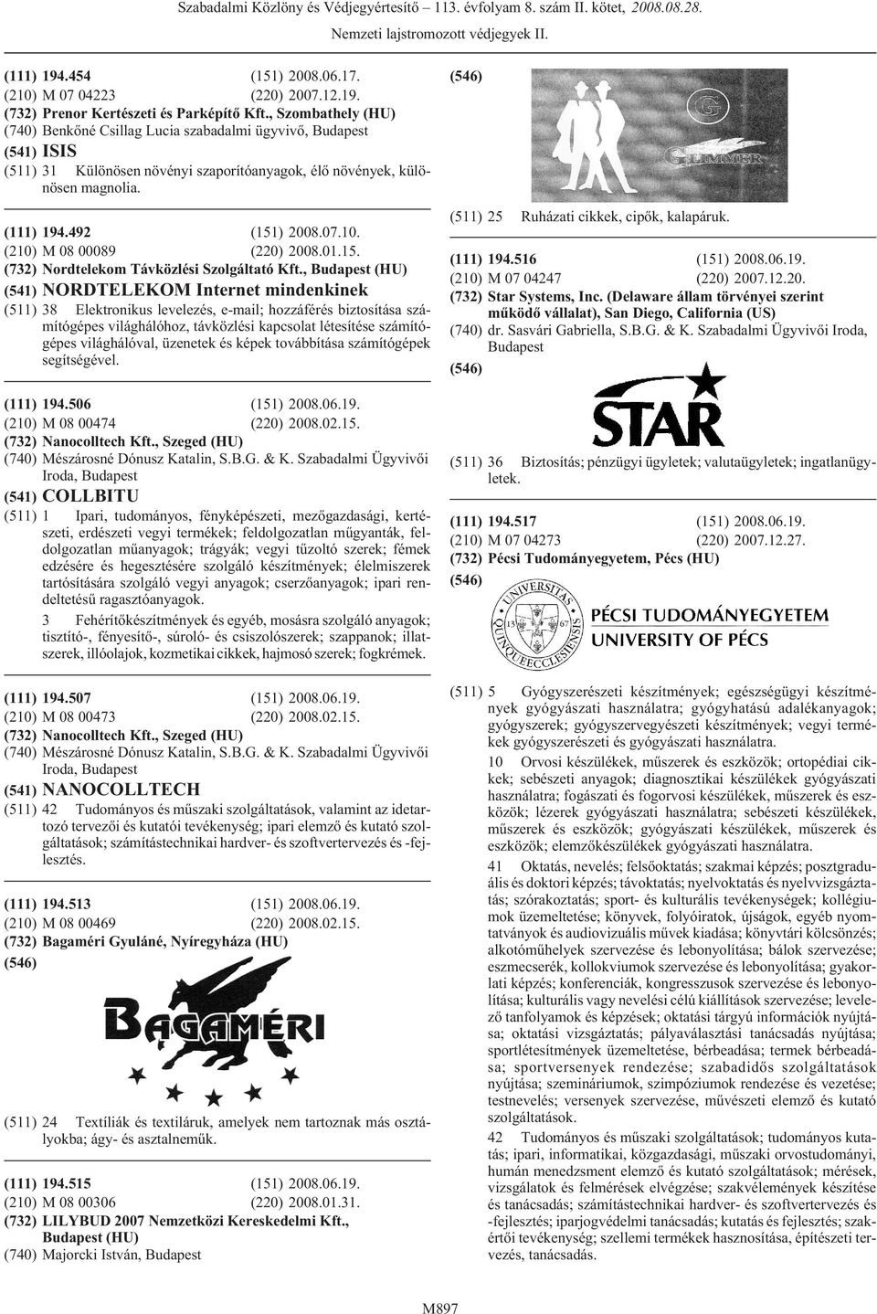 , (HU) NORDTELEKOM Internet mindenkinek 38 Elektronikus levelezés, e-mail; hozzáférés biztosítása számítógépes világhálóhoz, távközlési kapcsolat létesítése számítógépes világhálóval, üzenetek és