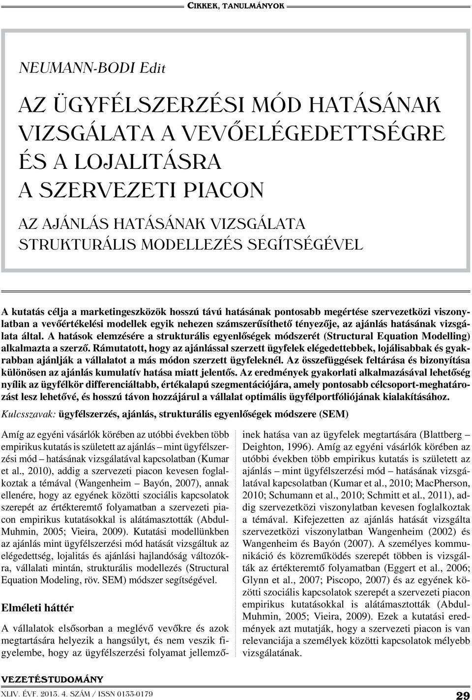 által. A hatások elemzésére a strukturális egyenlőségek módszerét (Structural Equation Modelling) alkalmazta a szerző.
