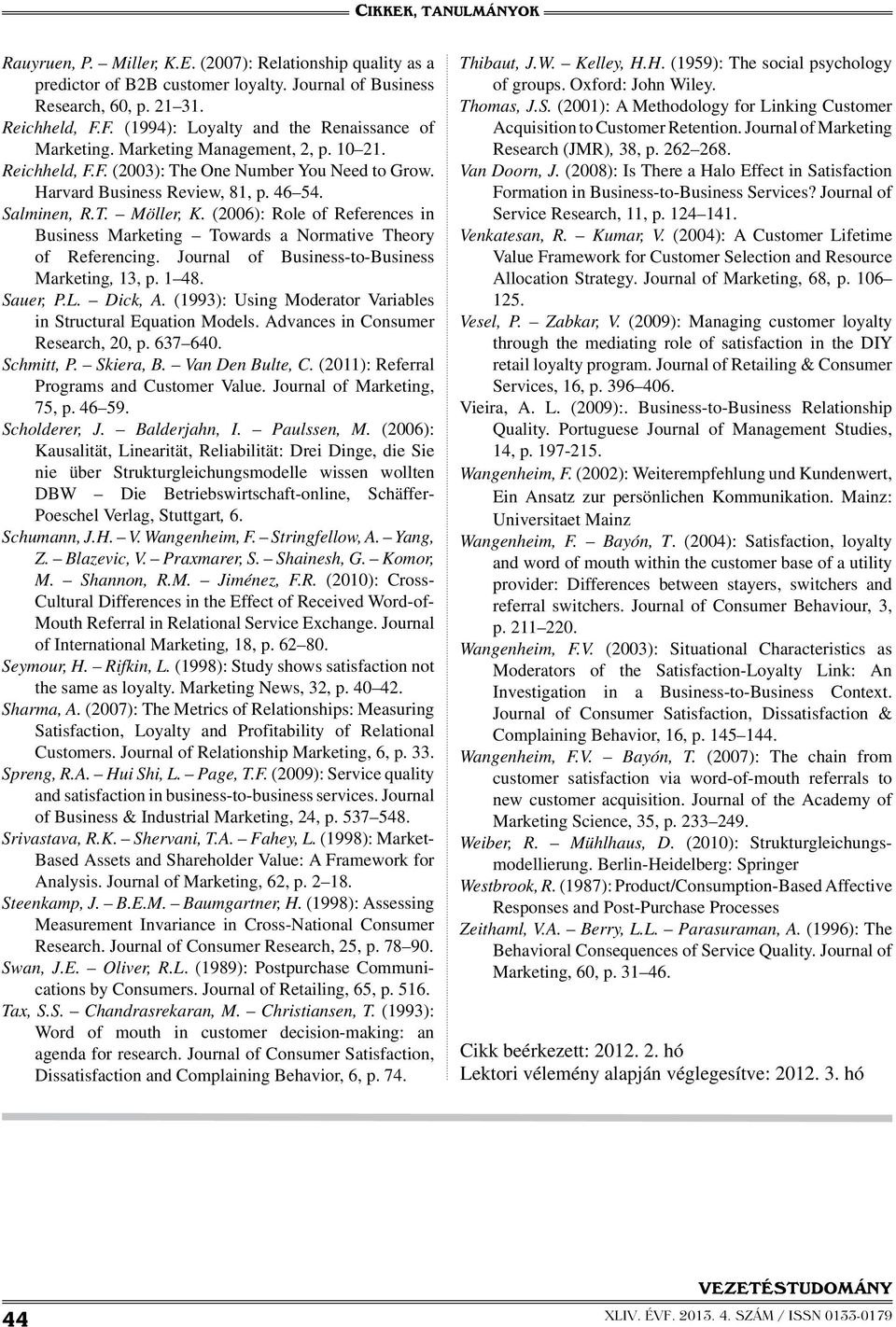(2006): Role of References in Business Marketing Towards a Normative Theory of Referencing. Journal of Business-to-Business Marketing, 13, p. 1 48. Sauer, P.L. Dick, A.