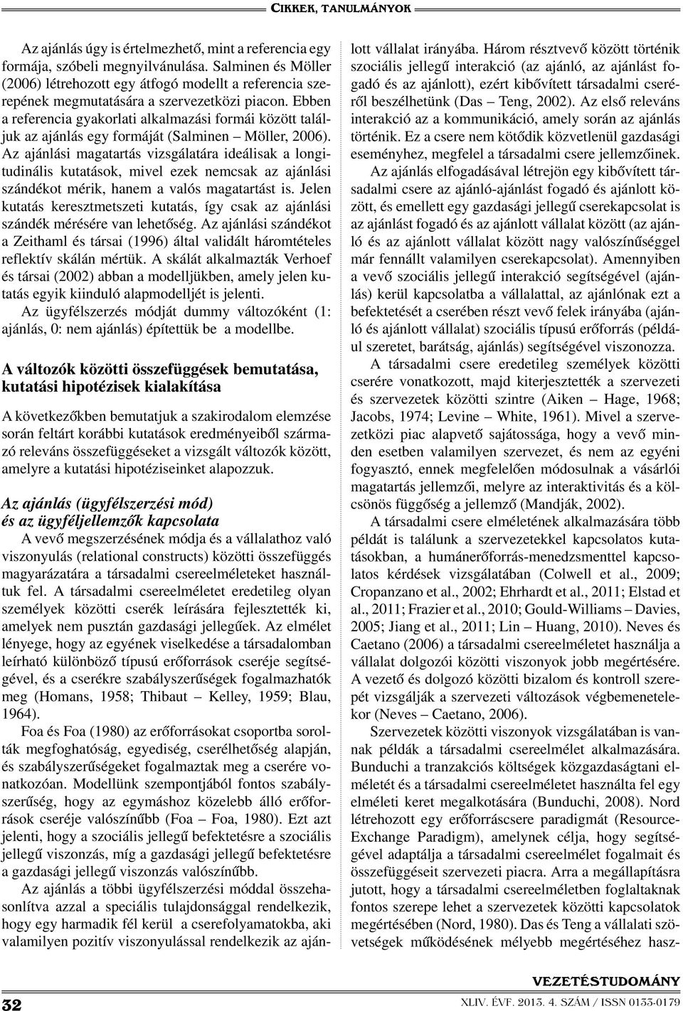 Ebben a referencia gyakorlati alkalmazási formái között találjuk az ajánlás egy formáját (Salminen Möller, 2006).