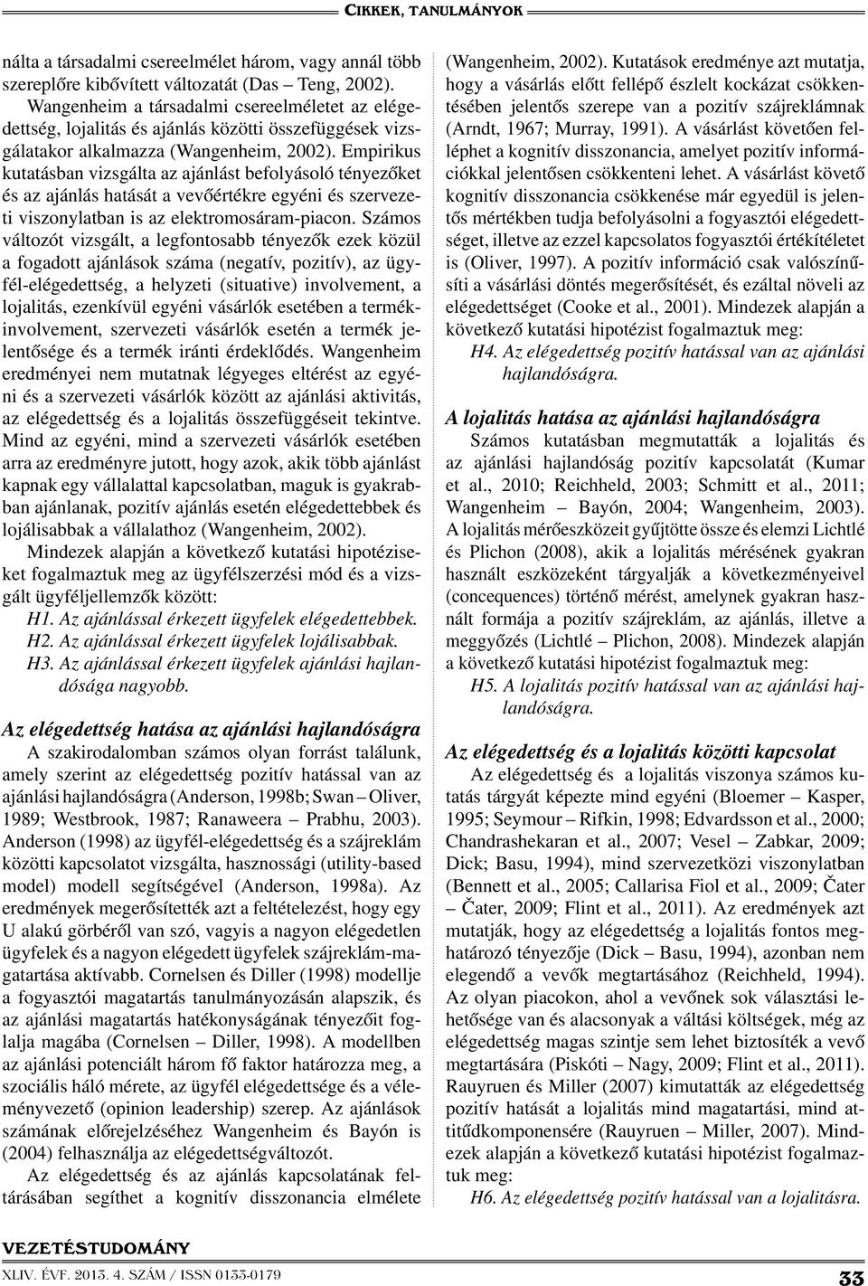 Empirikus kutatásban vizsgálta az ajánlást befolyásoló tényezőket és az ajánlás hatását a vevőértékre egyéni és szervezeti viszonylatban is az elektromosáram-piacon.