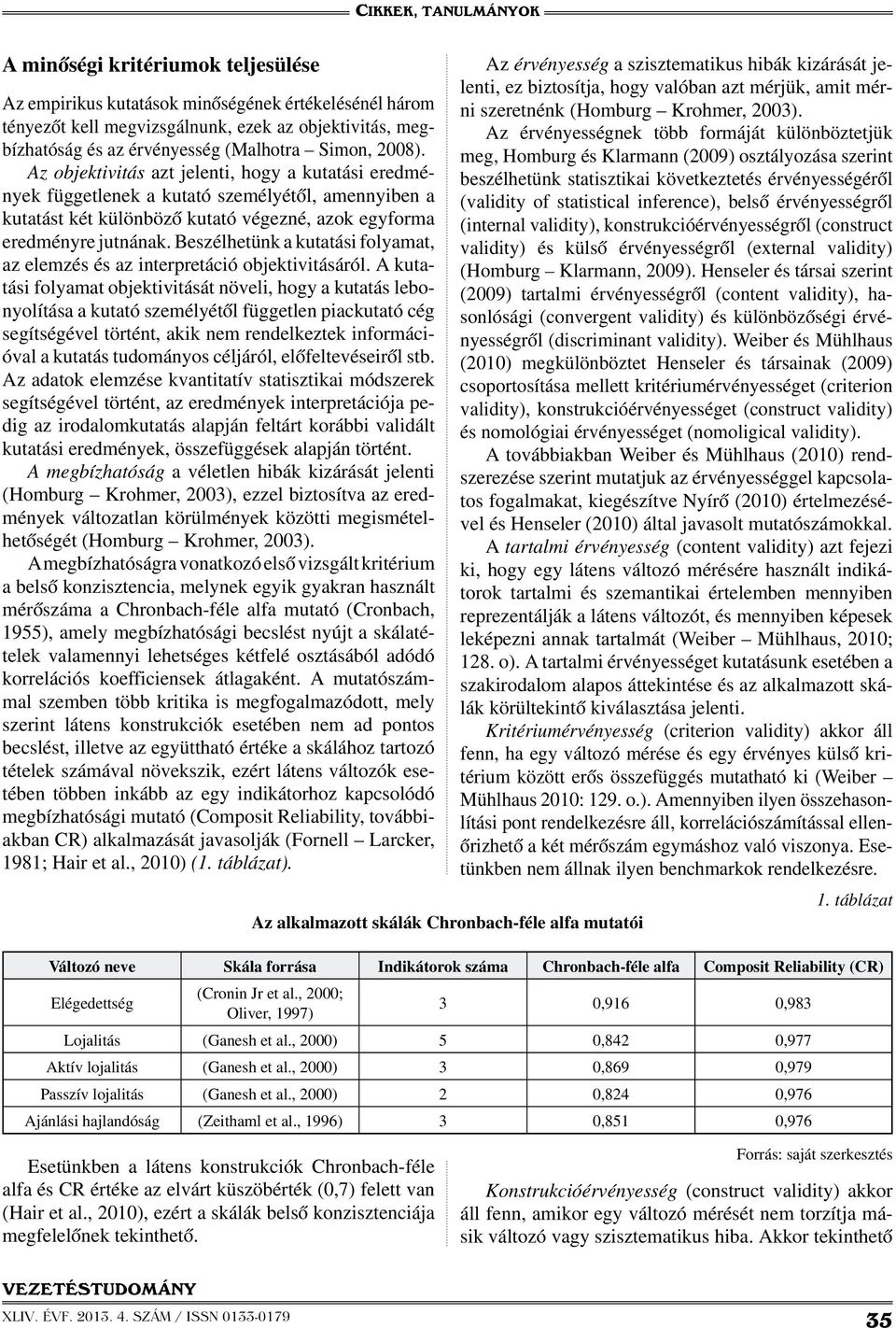 Beszélhetünk a kutatási folyamat, az elemzés és az interpretáció objektivitásáról.