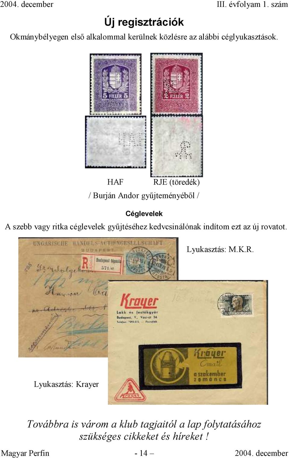 győjtéséhez kedvcsinálónak indítom ezt az új rovatot. Lyukasztás: M.K.R.