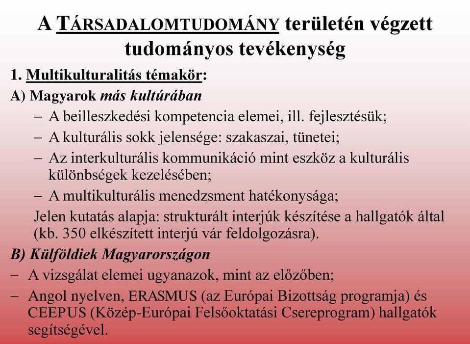 menedzsment hatékonysága; Jelen kutatás alapja: strukturált interjúk készítése a hallgatók által (kb. 350 elkészített interjú vár feldolgozásra).