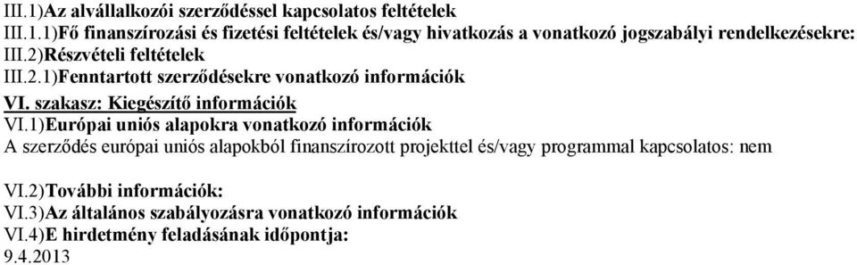 1)Európai uniós alapokra vonatkozó információk A szerződés európai uniós alapokból finanszírozott projekttel és/vagy programmal kapcsolatos: