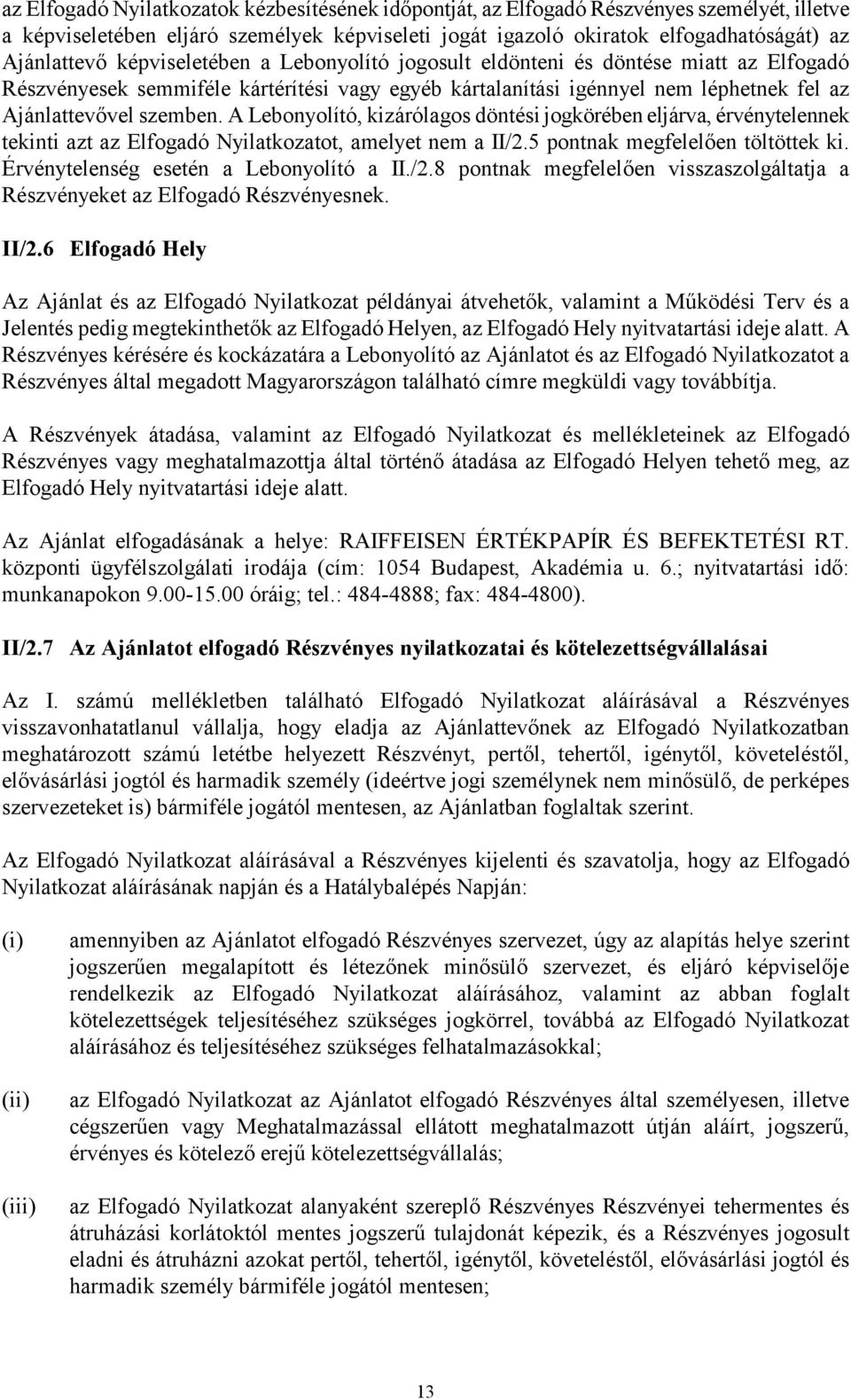 A Lebonyolító, kizárólagos döntési jogkörében eljárva, érvénytelennek tekinti azt az Elfogadó Nyilatkozatot, amelyet nem a II/2.5 pontnak megfelelően töltöttek ki.